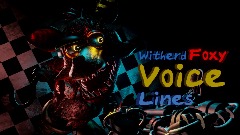 Witherd foxy voice lines (SHORT)