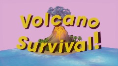 Volcano Survival!