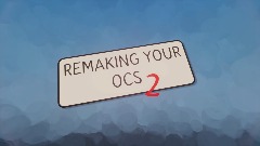 Remaking Your Ocs <term>2 </term>(Ended)