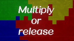 Multiply or Release (умножай или выпускай)