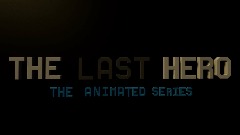 The Last Hero: The Animated Series - S1xEP01 [w.i.p.]