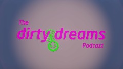 Dirty Dreams Podcast: Episode 6