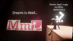 Dreams is Dead (Soo dead I've made my accurate appearance)...