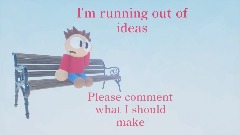 I'm running out of ideas