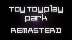 Toy toy play park REMASTERD official Trailer