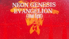 NEON GENESIS EVANGELION {FINAL FIGHT}