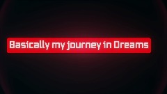 Basically my journey in Dreams