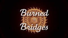 Burned Bridges (Visual 1)