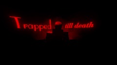 Trapped till DEATH) BETA