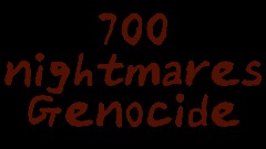 700 nightmares: Genocide