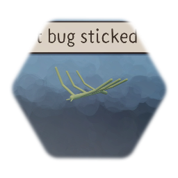 Get bug sticked lol