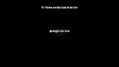 ToTHEE, To Thrive on the End of an Era