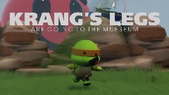 Krangs Legs Are Going To The Museum??? - Update 1