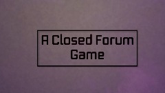 A Closed Forum Game
