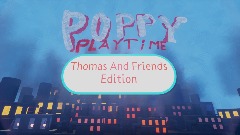 Poppy Playtime Thomas And Friends Edition