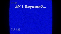 AY | Daycare?...