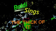 Baldi Sings THICK OF IT (short)