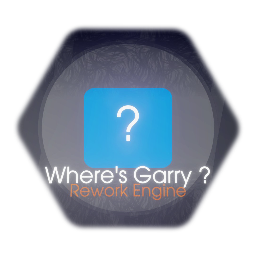 Where's Garry Rework Engine [Warning]