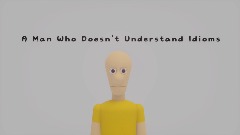A Man Who Doesn't Understand Idioms