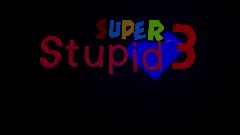 Super stupid 3