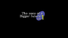 The zone of a Bigger future