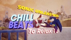 Chill Sonic Unleashed Music to Relax to