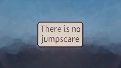 There is no jumpscare