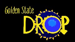 Golden State Drop (wip)
