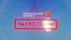 Zesus Island Chapter 3 Season 4: The F.R.C. Takeover