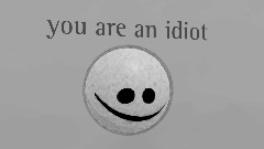 You are a idiot
