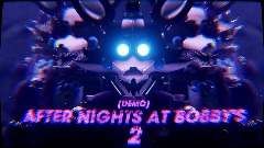 <clue>AFTER NIGHTS AT BOBBY'S 2 [ANaB 2nd Anni DEMO]</clue>