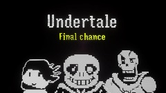 Undertale Final chance 2.6 (Inspired by Undertale last breath)