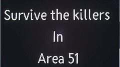 Survive the killers in area 51