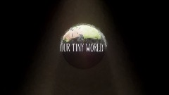 OUR TINY WORLD
