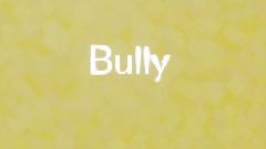 Short meme animation: Bully
