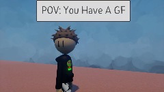 POV: You Have A GF