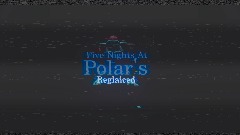 Five Nights at Polar's Reglaiced