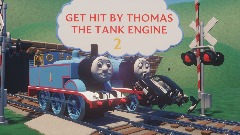 Get Hit by Thomas the Steam Tank Engine 2