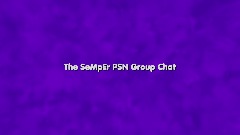 The SeMpEr PSN Group Chat [16/99]