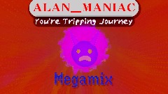 Alan - You're Tripping Journey Megamix