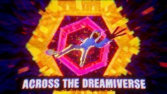 ACROSS THE DREAMIVERSE