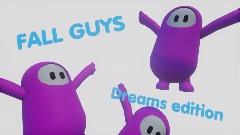 Fall guys:Dreams edition (probably in W.I.P forever)