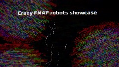 Crazy FNAF robots showcase