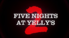 <term>FIVE NIGHTS AT YELLY'S 2
