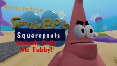 Spongebob Squarepants - Nobody Calls Me Tubby!