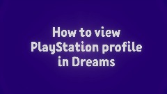 How to View PlayStation Profiles in Dreams