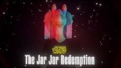 The Jar Jar Redemtion : a Star Wars story - ep 4 : The desert