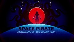 SPACE PIRATE : MONSTERS OF THE SILENT SEA #1