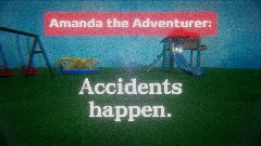 Amanda the Adventurer: Accidents happen.