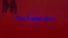 The Fnatas show intro